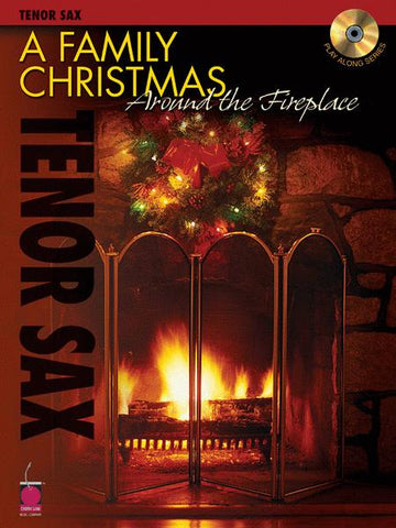 A Family Christmas Around the Fireplace - Tenor Sax with Play Along CD